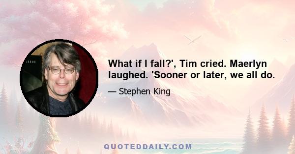 What if I fall?', Tim cried. Maerlyn laughed. 'Sooner or later, we all do.