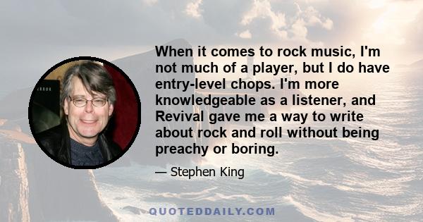 When it comes to rock music, I'm not much of a player, but I do have entry-level chops. I'm more knowledgeable as a listener, and Revival gave me a way to write about rock and roll without being preachy or boring.