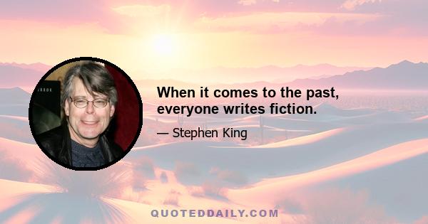 When it comes to the past, everyone writes fiction.