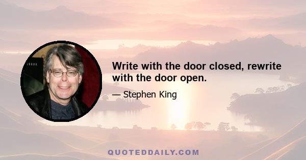 Write with the door closed, rewrite with the door open.