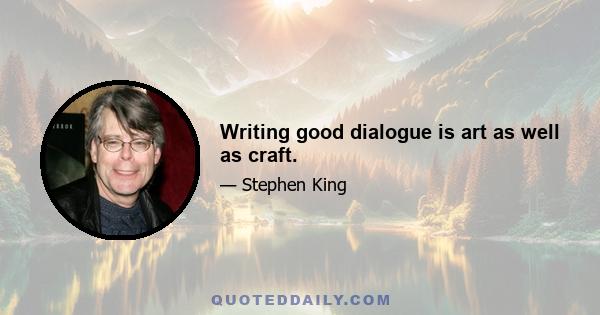 Writing good dialogue is art as well as craft.