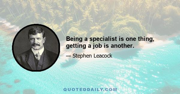 Being a specialist is one thing, getting a job is another.