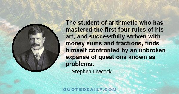 The student of arithmetic who has mastered the first four rules of his art, and successfully striven with money sums and fractions, finds himself confronted by an unbroken expanse of questions known as problems.