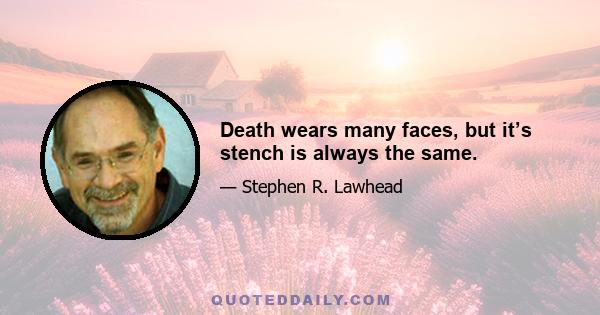 Death wears many faces, but it’s stench is always the same.