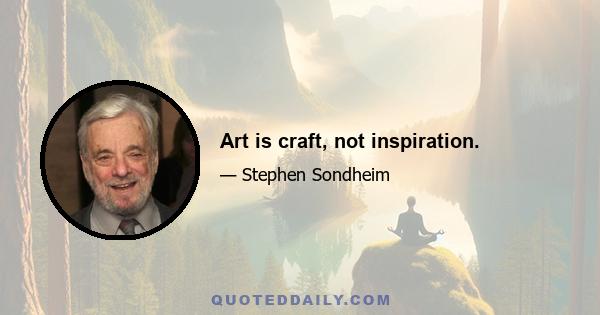 Art is craft, not inspiration.