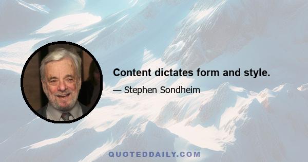 Content dictates form and style.