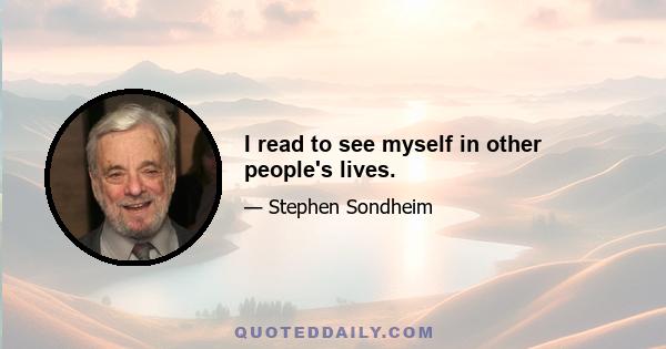 I read to see myself in other people's lives.