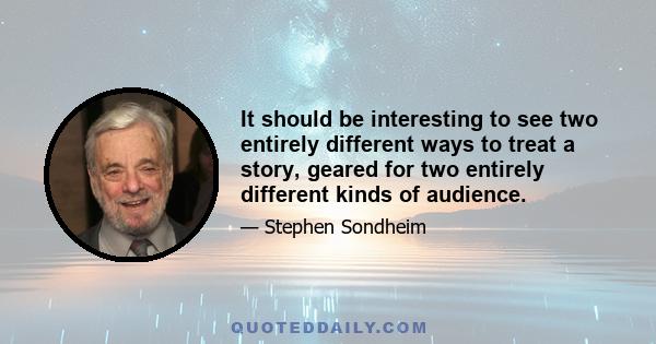 It should be interesting to see two entirely different ways to treat a story, geared for two entirely different kinds of audience.