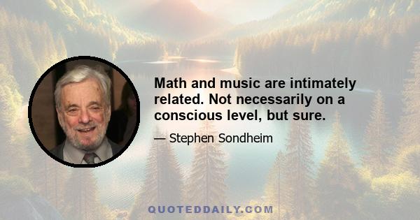 Math and music are intimately related. Not necessarily on a conscious level, but sure.