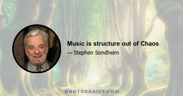 Music is structure out of Chaos