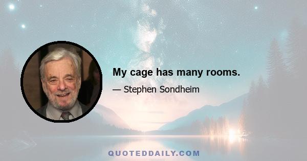 My cage has many rooms.