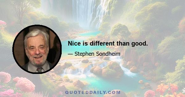 Nice is different than good.