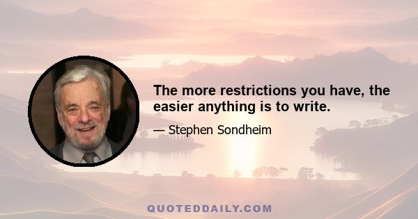 The more restrictions you have, the easier anything is to write.