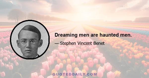 Dreaming men are haunted men.