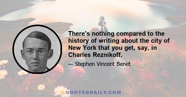 There's nothing compared to the history of writing about the city of New York that you get, say, in Charles Reznikoff.