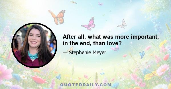 After all, what was more important, in the end, than love?