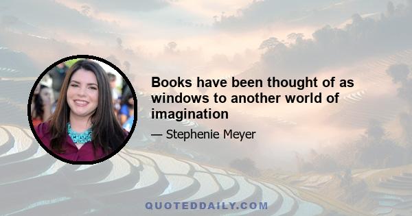 Books have been thought of as windows to another world of imagination