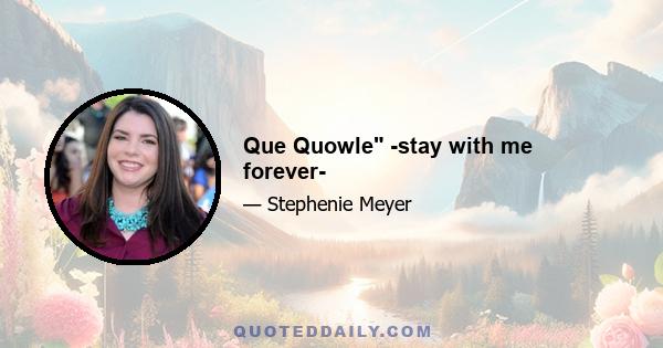 Que Quowle -stay with me forever-