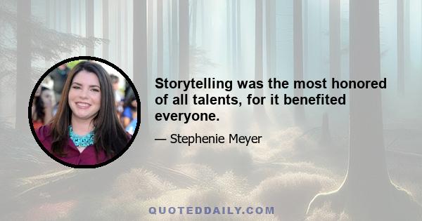 Storytelling was the most honored of all talents, for it benefited everyone.