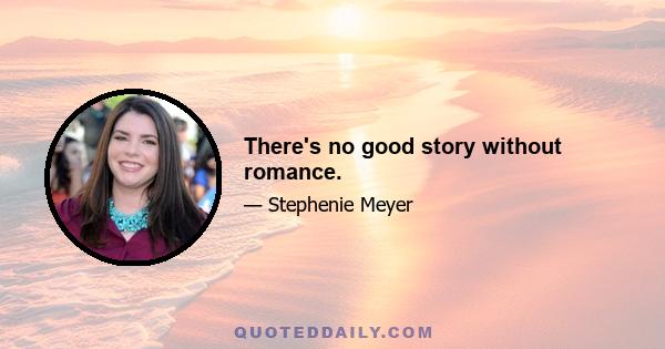 There's no good story without romance.