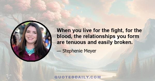 When you live for the fight, for the blood, the relationships you form are tenuous and easily broken.