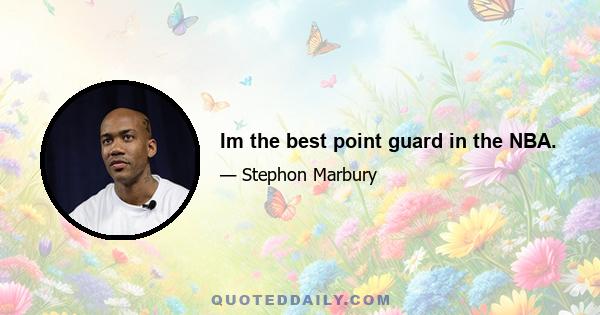 Im the best point guard in the NBA.