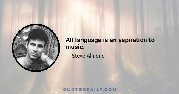 All language is an aspiration to music.