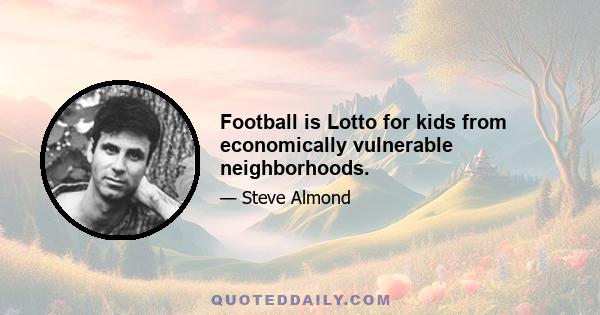 Football is Lotto for kids from economically vulnerable neighborhoods.