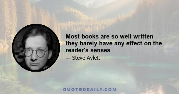 Most books are so well written they barely have any effect on the reader's senses