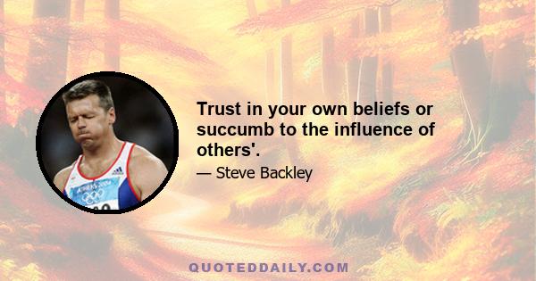 Trust in your own beliefs or succumb to the influence of others'.