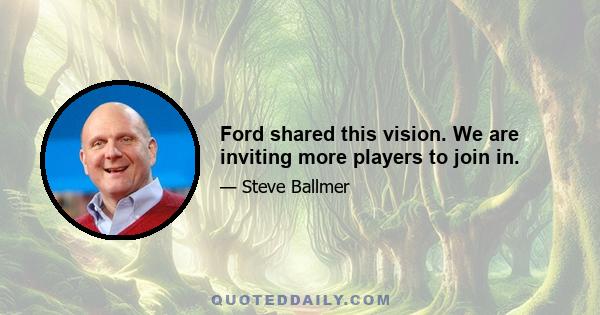 Ford shared this vision. We are inviting more players to join in.