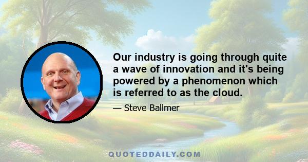 Our industry is going through quite a wave of innovation and it's being powered by a phenomenon which is referred to as the cloud.