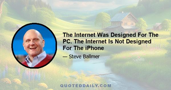 The Internet Was Designed For The PC. The Internet Is Not Designed For The iPhone