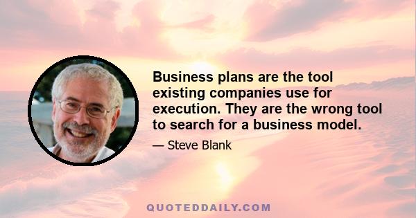 Business plans are the tool existing companies use for execution. They are the wrong tool to search for a business model.