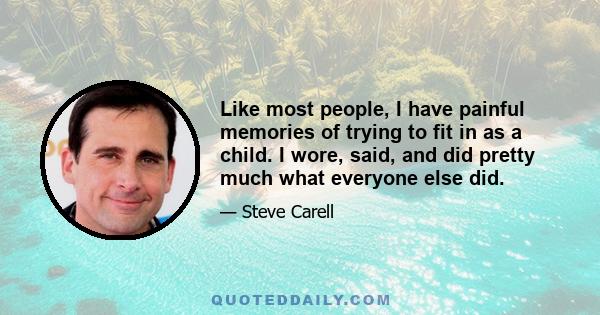 Like most people, I have painful memories of trying to fit in as a child. I wore, said, and did pretty much what everyone else did.