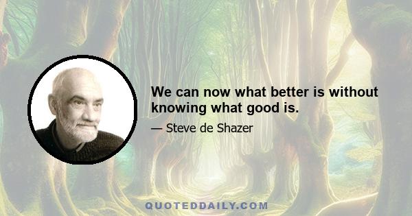 We can now what better is without knowing what good is.