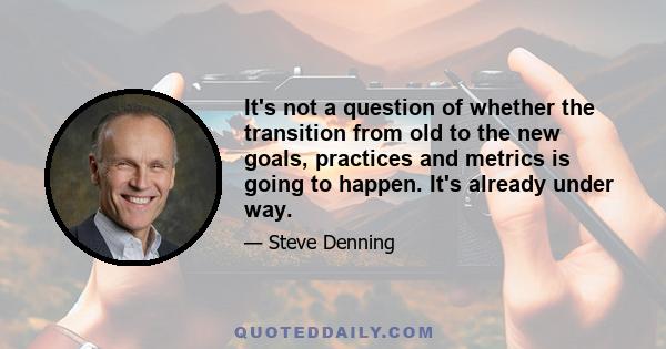 It's not a question of whether the transition from old to the new goals, practices and metrics is going to happen. It's already under way.