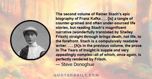 The second volume of Reiner Stach's epic biography of Franz Kafka . . . [is] a tangle of counter-grained and often under-sourced life stories, but reading Stach's magnificent narrative (wonderfully translated by Shelley 