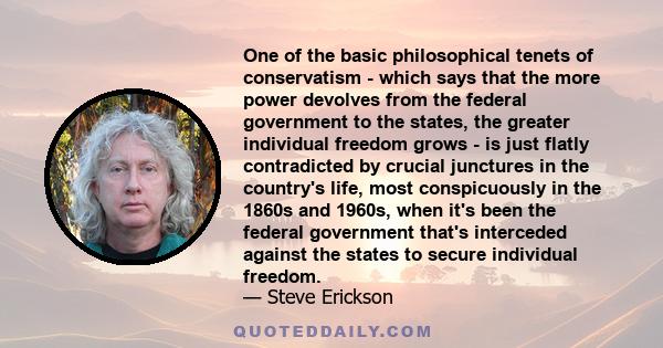 One of the basic philosophical tenets of conservatism - which says that the more power devolves from the federal government to the states, the greater individual freedom grows - is just flatly contradicted by crucial