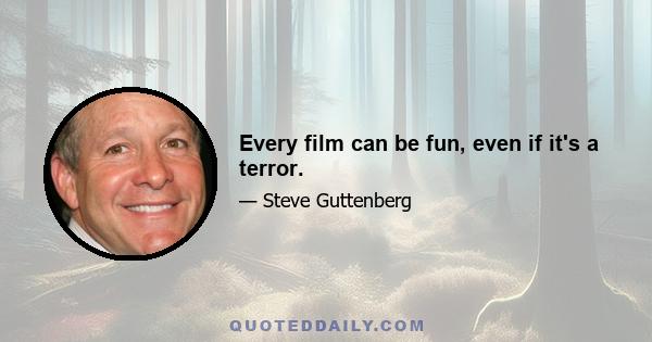 Every film can be fun, even if it's a terror.