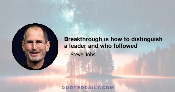 Breakthrough is how to distinguish a leader and who followed