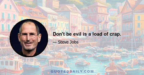 Don't be evil is a load of crap.