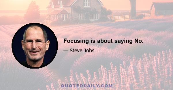 Focusing is about saying No.