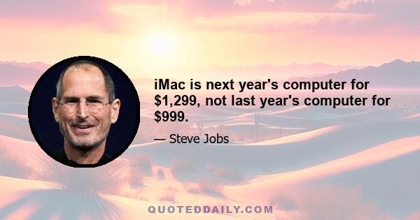 iMac is next year's computer for $1,299, not last year's computer for $999.