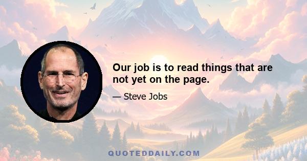 Our job is to read things that are not yet on the page.