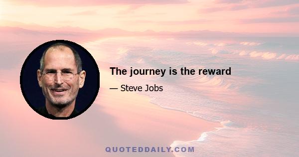 The journey is the reward