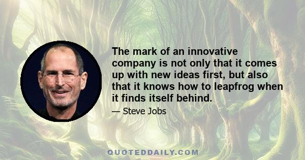 The mark of an innovative company is not only that it comes up with new ideas first, but also that it knows how to leapfrog when it finds itself behind.