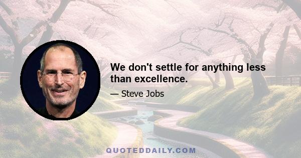 We don't settle for anything less than excellence.