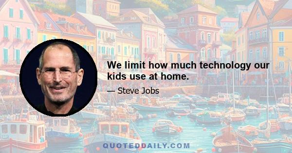 We limit how much technology our kids use at home.