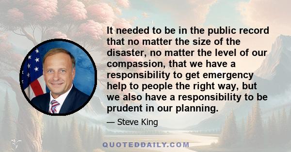 It needed to be in the public record that no matter the size of the disaster, no matter the level of our compassion, that we have a responsibility to get emergency help to people the right way, but we also have a